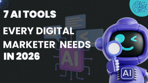 7 AI Tools Every Digital Marketer Needs in 2026